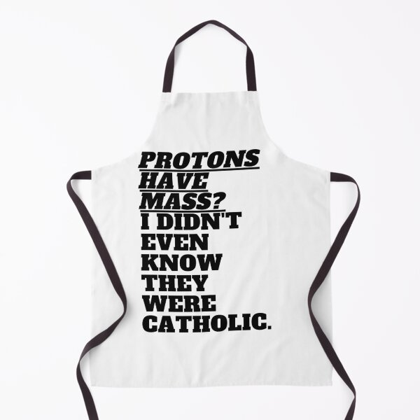 Item preview, Protons Have Mass? I Didn't Even Know They Were Catholic designed and sold by t-shirt studio.