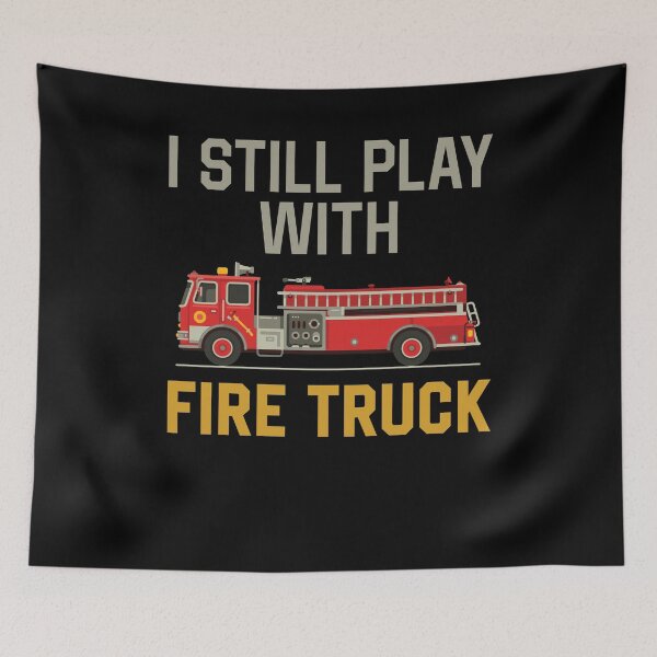 Item preview, I Still Play with Fire Trucks Funny Firefighter Firetrucks designed and sold by GoZayaan.