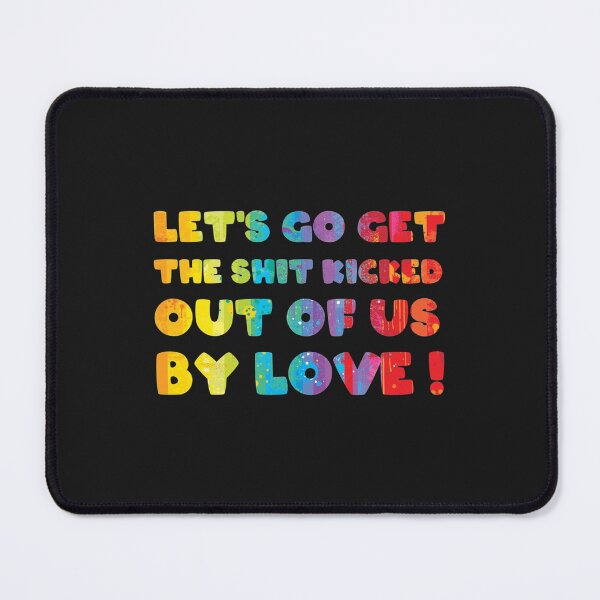 Item preview, Let_s Go get the shit kicked out of us by love !   designed and sold by LaBautamaskcost.