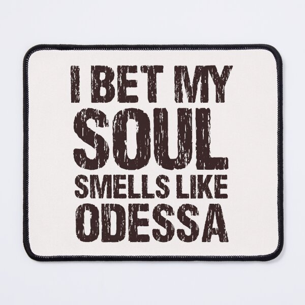 Item preview, I Bet My Soul Smells Like Odessa Texas designed and sold by CeciliaGallaway.