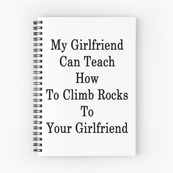 Item preview, My Girlfriend Can Teach How To Climb Rocks To Your Girlfriend  designed and sold by supernova23.