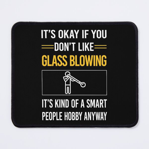 Item preview, Funny Smart People Glass Blowing Blower Glassblowing Glassblower Glassmith Gaffer designed and sold by jiggleterrified.