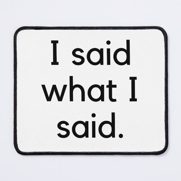Item preview, I said what I said designed and sold by monica-mirt.