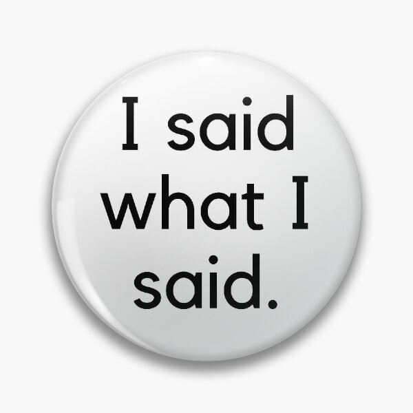 Item preview, I said what I said  designed and sold by monica-mirt.