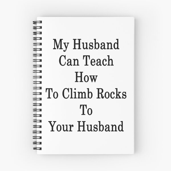 Item preview, My Husband Can Teach How To Climb Rocks To Your Husband  designed and sold by supernova23.