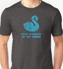 Stop Looking At Me, Swan! Unisex T-Shirt