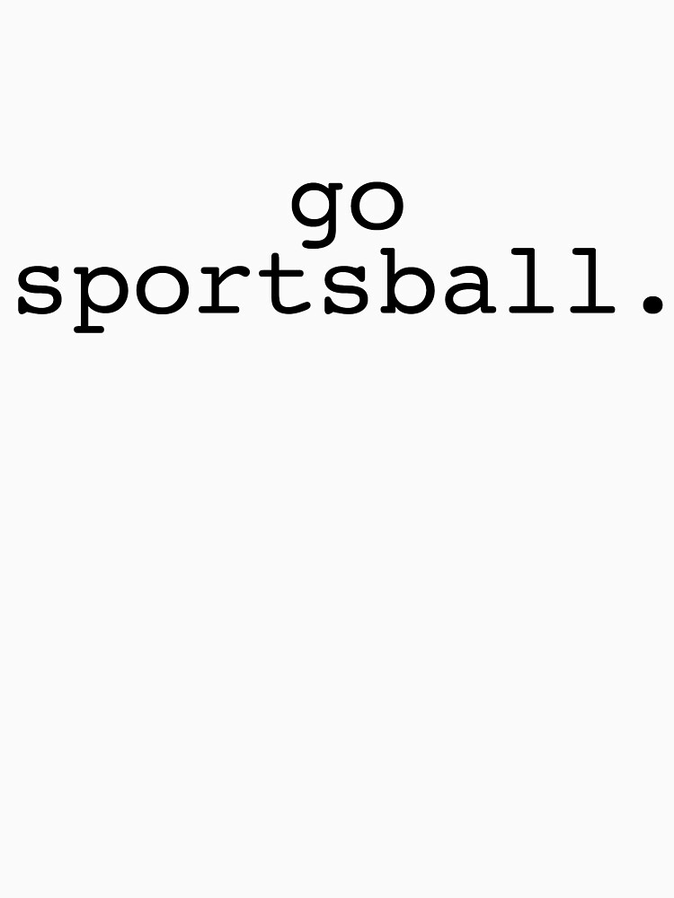 go sportsball shirt