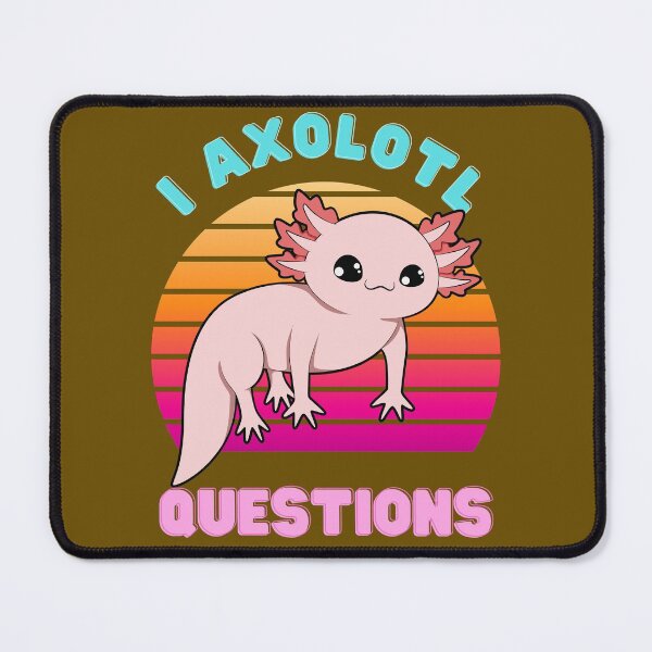 Item preview, I AXOLOTL QUESTIONS designed and sold by Keep Smiling.
