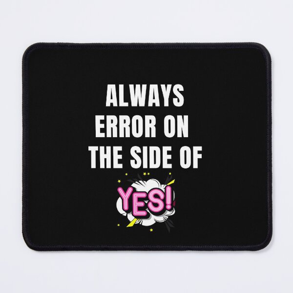 Item preview, Always error on the side of Yes, fun shirts Thinkables, mind games, food for thoughts., wizard wordsmith designed and sold by WizardWordSmith.
