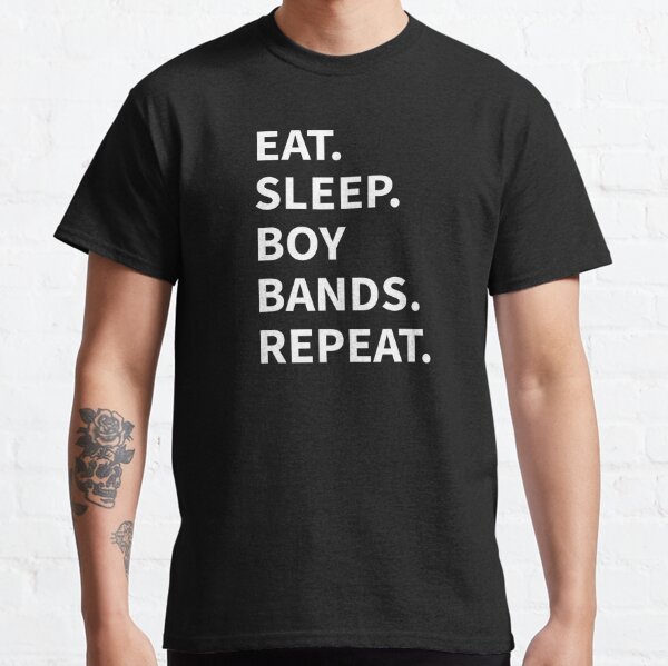 Eat. Sleep. Boy Bands. Repeat. Classic T-Shirt