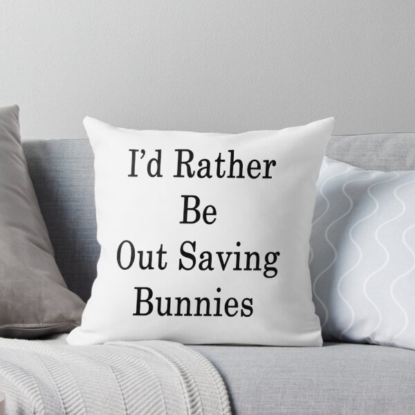 Item preview, I'd Rather Be Out Saving Bunnies  designed and sold by supernova23.