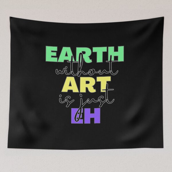 Item preview, Earth Without Art Is Just Eh designed and sold by uranus-art.