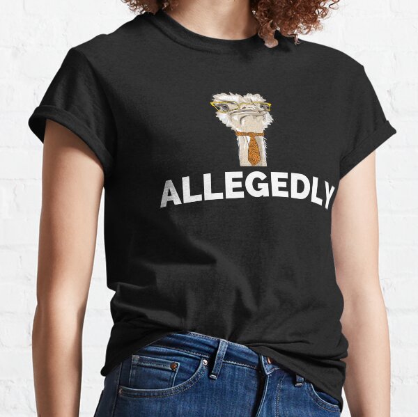 Allegedly ostrich Classic T-Shirt