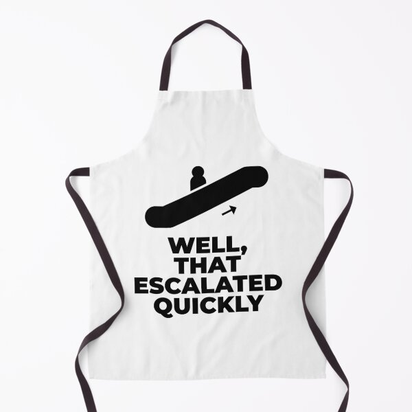 Item preview, Well, that escalated quickly designed and sold by LewisRichie.