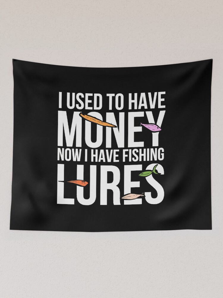 funny fishing quotes money lures gift | Tapestry