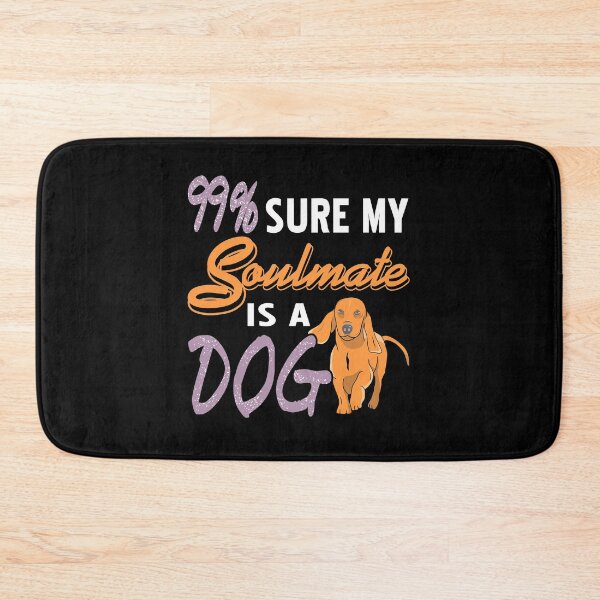 Item preview, 99% sure my Soulmate is a Dog! designed and sold by NeXore.