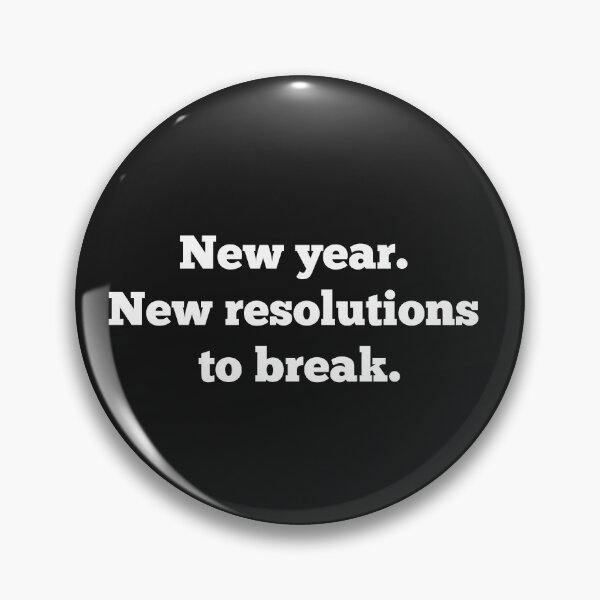 Item preview, New year. New resolutions to break. designed and sold by koshodesign.