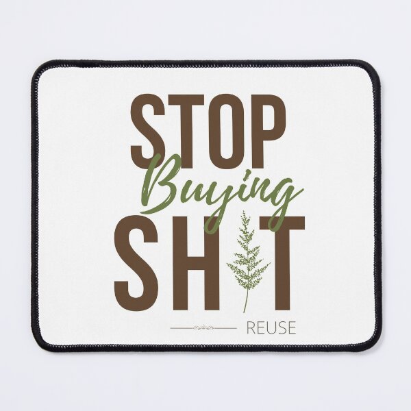 Item preview, Stop Buying Sh*t-Reuse | Environmental Message designed and sold by Chadrick Rode.