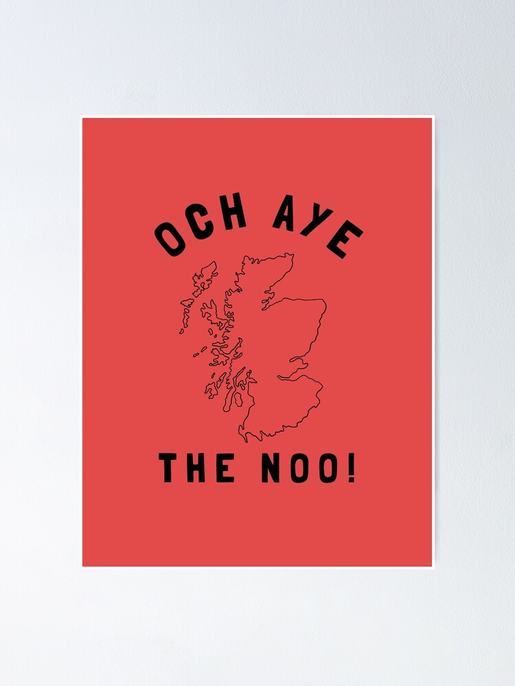 "Och Aye The Noo" Poster for Sale by NakedAlien Redbubble