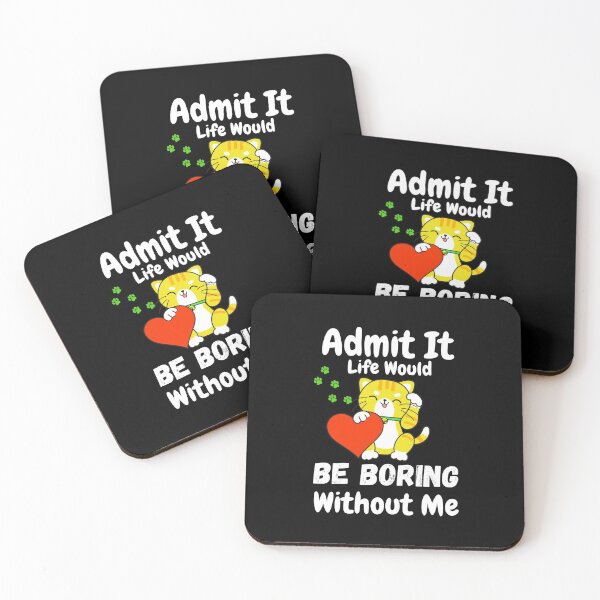Item preview, Admit It Life Would Be Boring Without Me  designed and sold by AmeliaStore1.