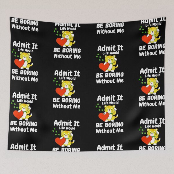 Item preview, Admit It Life Would Be Boring Without Me  designed and sold by AmeliaStore1.