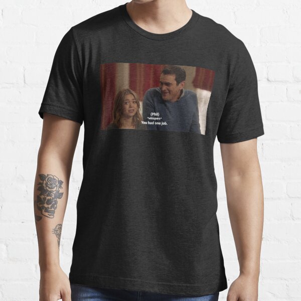 "You had one job Phil Dunphy Modern Family quote " Tshirt for Sale by