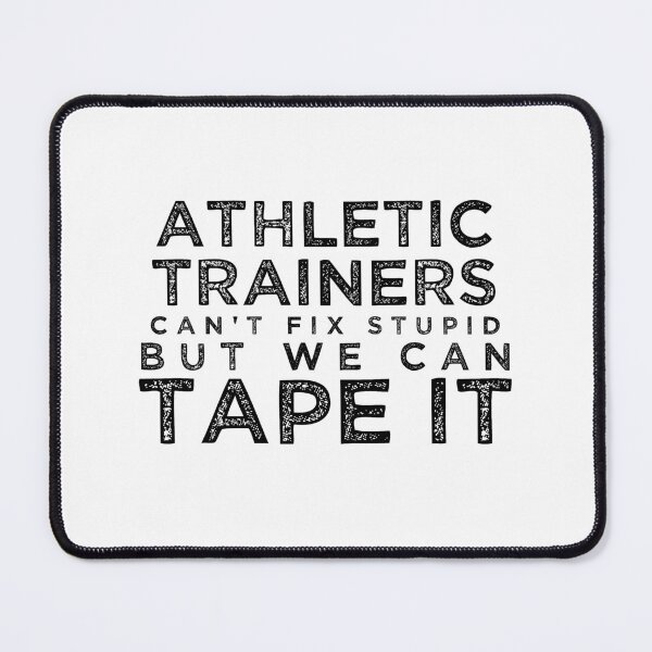 Item preview, Athletic Trainers Can't Fix Stupid But We Can Tape It [BW] designed and sold by TeesYouWant.