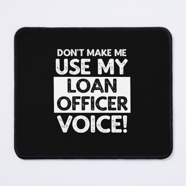 Item preview, Don't Make Me Use My Loan Officer Voice! designed and sold by TeesYouWant.