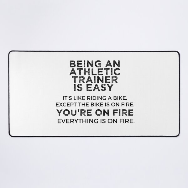 Item preview, Being An Athletic trainer Is Easy It's Like Riding A Bike. Except the Bike is on Fire. You're On Fire. Everything is on Fire. designed and sold by TeesYouWant.
