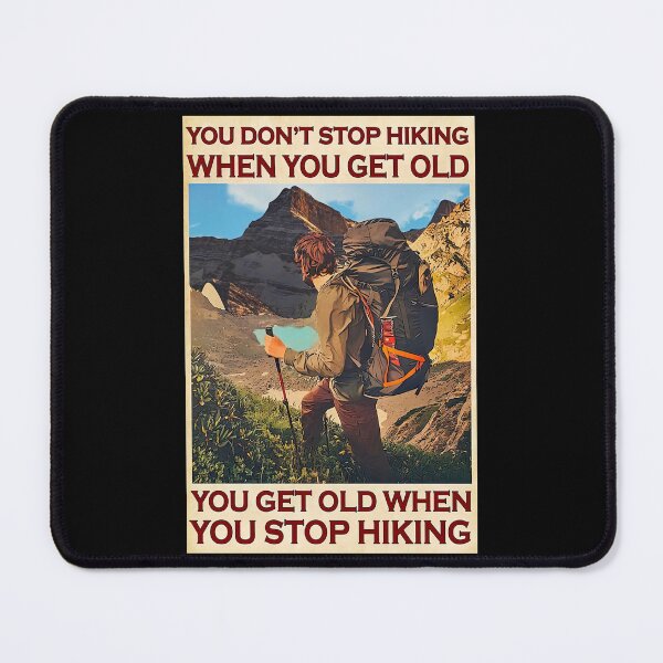 Item preview, You Don't Stop Hiking When You Get Old, You Get Old When You Stop Hiking - Men Hiking Mountain Poster Gift designed and sold by HerBertTeee.