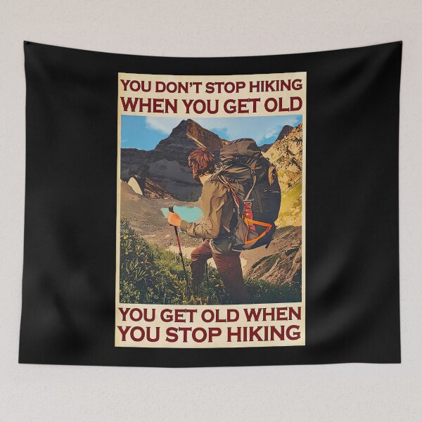 Item preview, You Don't Stop Hiking When You Get Old, You Get Old When You Stop Hiking - Men Hiking Mountain Poster Gift designed and sold by HerBertTeee.