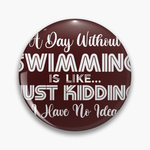 Item preview, A Day Without Swimming Like Just Kidding designed and sold by RED FIR.