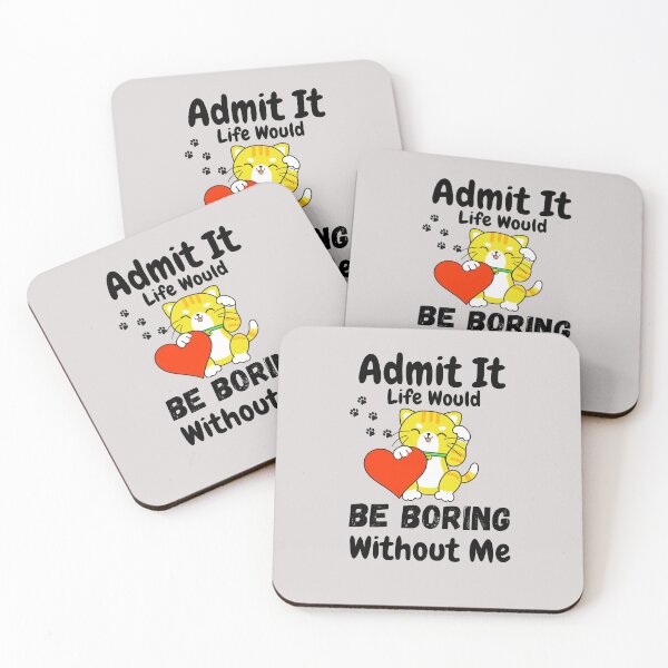 Item preview, Admit It Life Would Be Boring Without Me  designed and sold by AmeliaStore1.