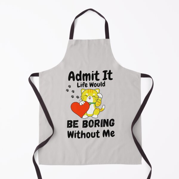 Item preview, Admit It Life Would Be Boring Without Me  designed and sold by AmeliaStore1.