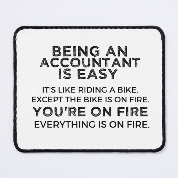 Item preview, Being An Accountant Is Easy It's Like Riding A Bike. Except the Bike is on Fire. You're On Fire. Everything is on Fire. designed and sold by TeesYouWant.