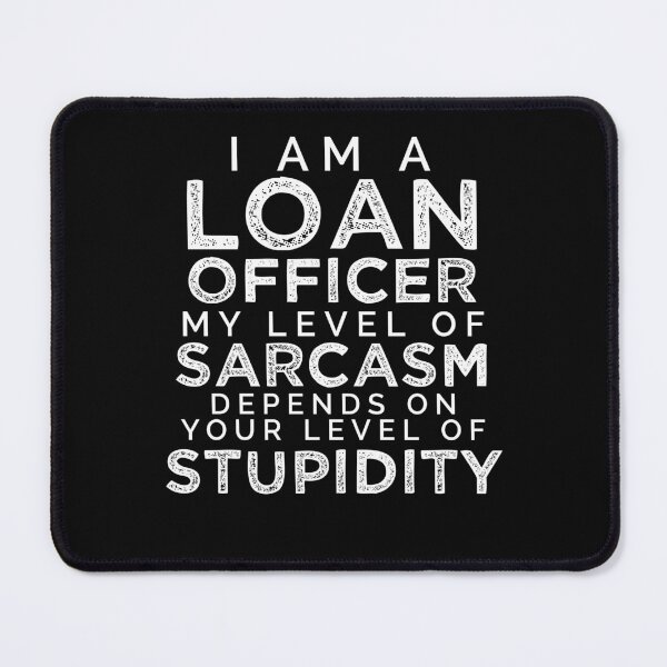 Item preview, I'm A Loan Officer, My Level Of Sarcasm Depends On Your Level Of Stupidity. designed and sold by TeesYouWant.