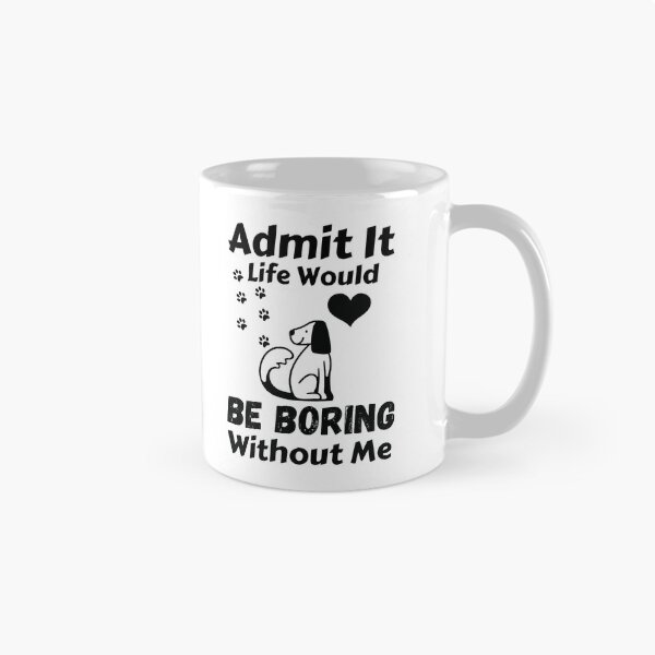 Item preview, Admit It Life Would Be Boring Without Me  designed and sold by AmeliaStore1.