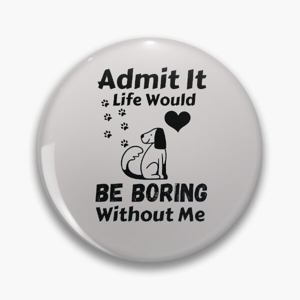 Item preview, Admit It Life Would Be Boring Without Me  designed and sold by AmeliaStore1.