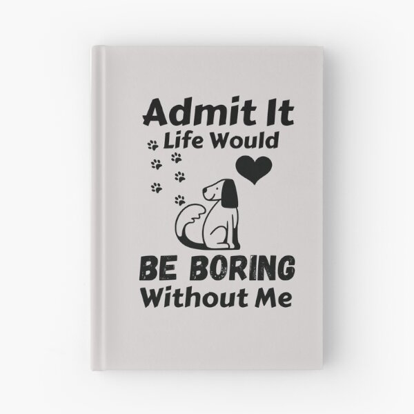 Item preview, Admit It Life Would Be Boring Without Me  designed and sold by AmeliaStore1.
