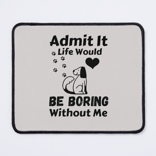 Item preview, Admit It Life Would Be Boring Without Me  designed and sold by AmeliaStore1.
