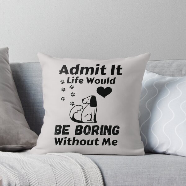 Item preview, Admit It Life Would Be Boring Without Me  designed and sold by AmeliaStore1.