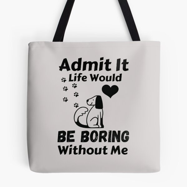 Item preview, Admit It Life Would Be Boring Without Me  designed and sold by AmeliaStore1.