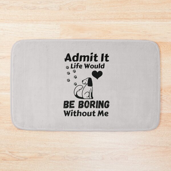 Item preview, Admit It Life Would Be Boring Without Me  designed and sold by AmeliaStore1.