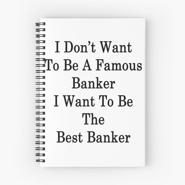 Item preview, I Don't Want To Be A Famous Banker I Want To Be The Best Banker  designed and sold by supernova23.