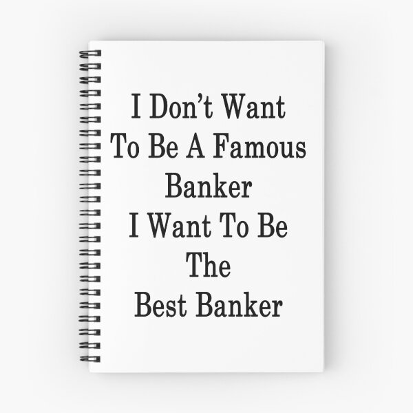 Item preview, I Don't Want To Be A Famous Banker I Want To Be The Best Banker  designed and sold by supernova23.