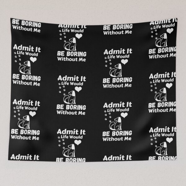 Item preview, Admit It Life Would Be Boring Without Me  designed and sold by AmeliaStore1.