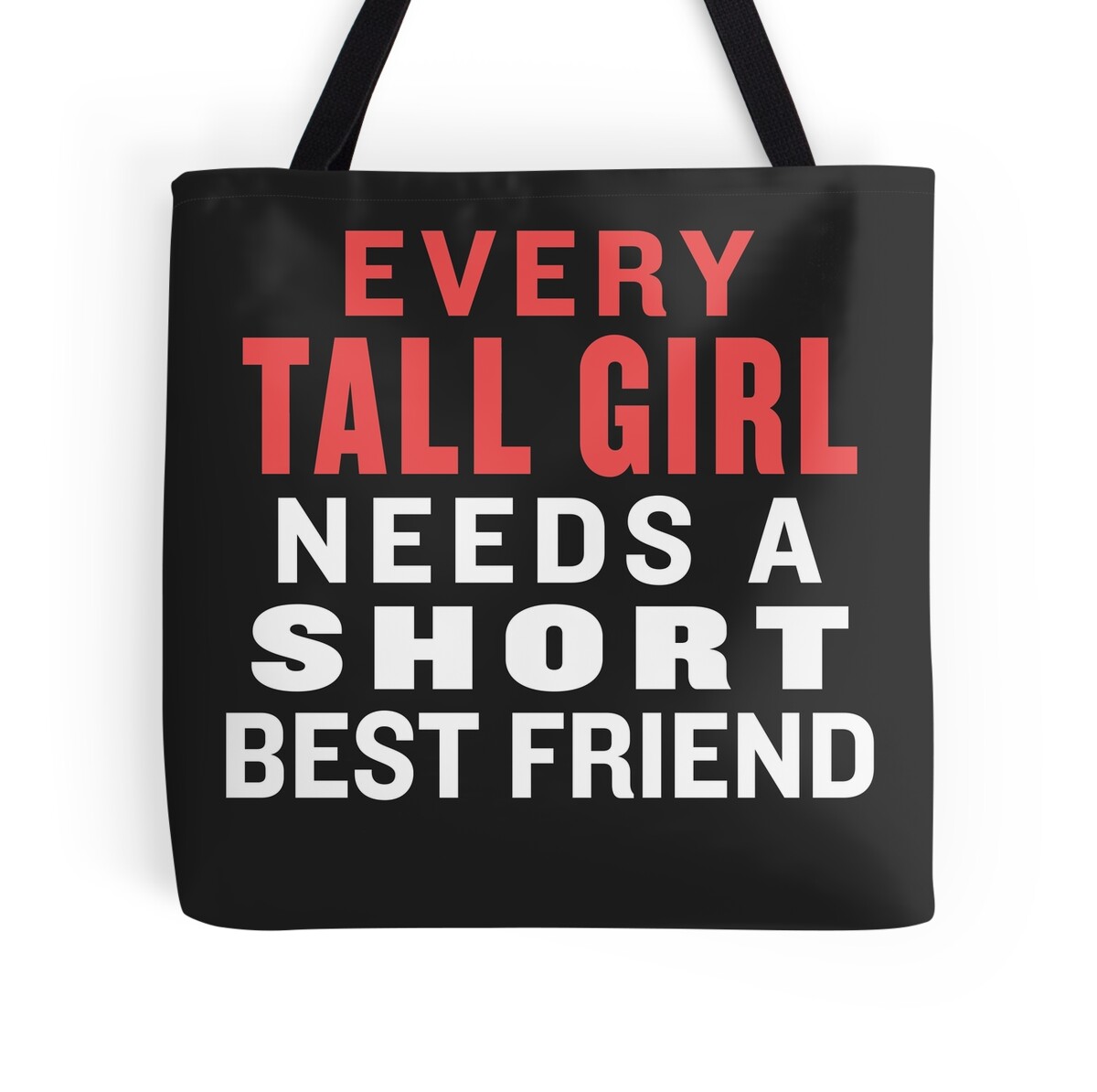 "Every Tall Girl Needs A Short Best Friend - Best Friends Shirt" Tote Bags by Tradecraft Apparel ...