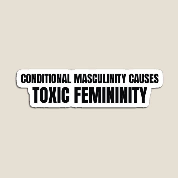 Item preview, Conditional Masculinity Causes Toxic Femininity design designed and sold by CrazeeTeez.