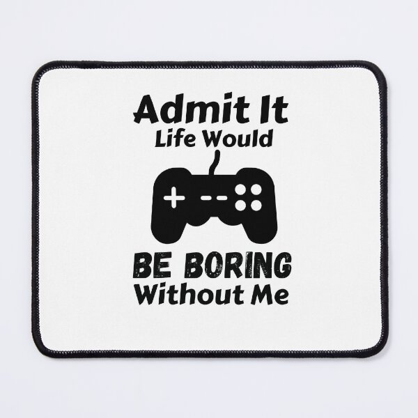 Item preview, Admit It Life Would Be Boring Without Me designed and sold by AmeliaStore1.
