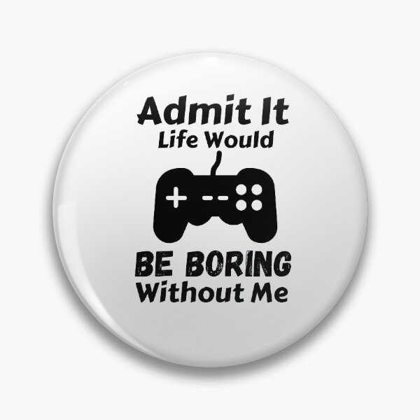 Item preview, Admit It Life Would Be Boring Without Me  designed and sold by AmeliaStore1.